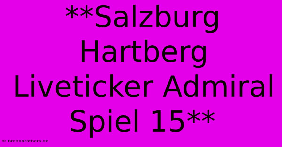 **Salzburg Hartberg Liveticker Admiral Spiel 15**