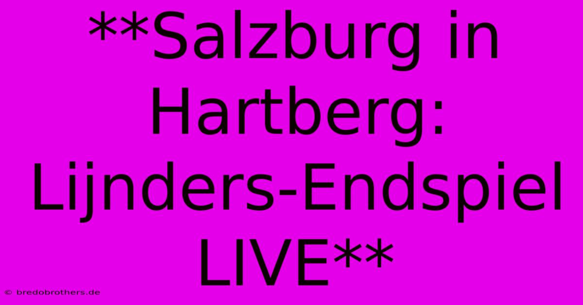 **Salzburg In Hartberg: Lijnders-Endspiel LIVE**