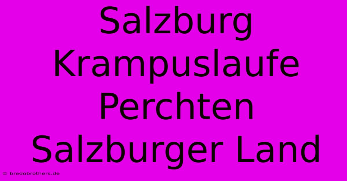 Salzburg Krampuslaufe Perchten Salzburger Land