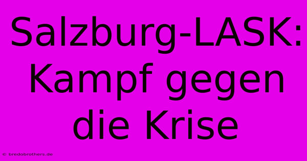 Salzburg-LASK: Kampf Gegen Die Krise