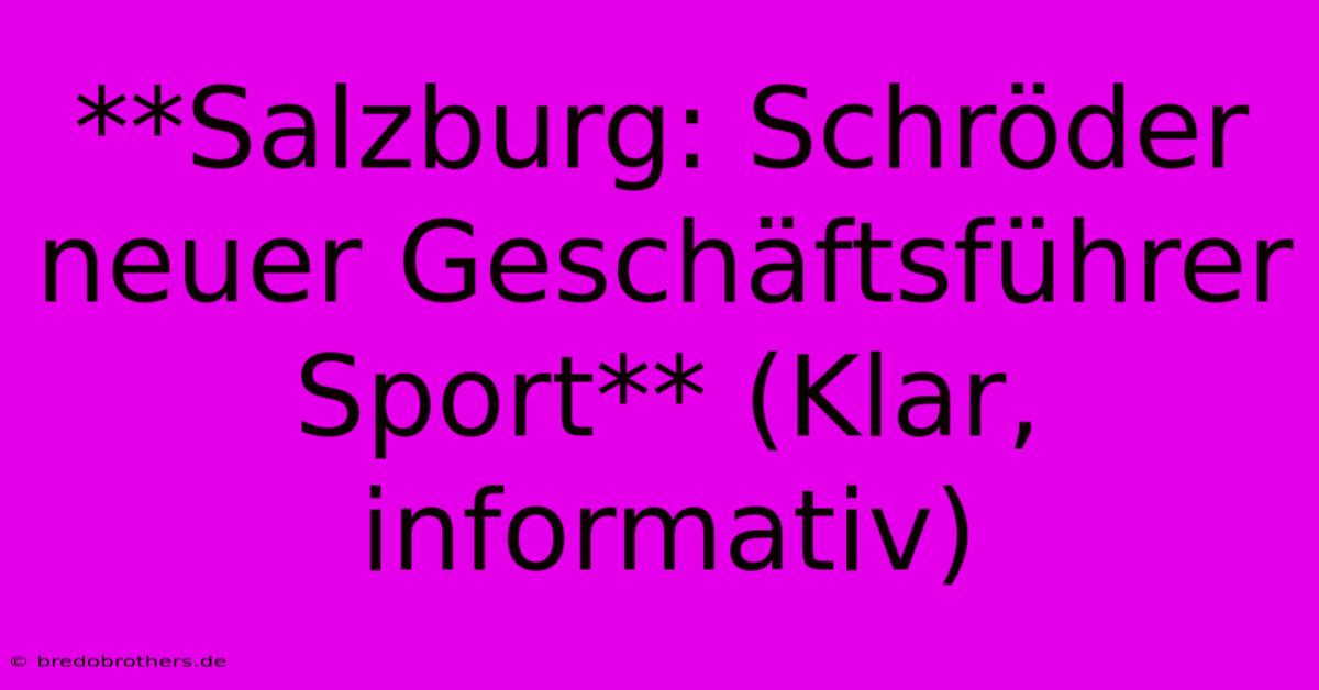 **Salzburg: Schröder Neuer Geschäftsführer Sport** (Klar, Informativ)