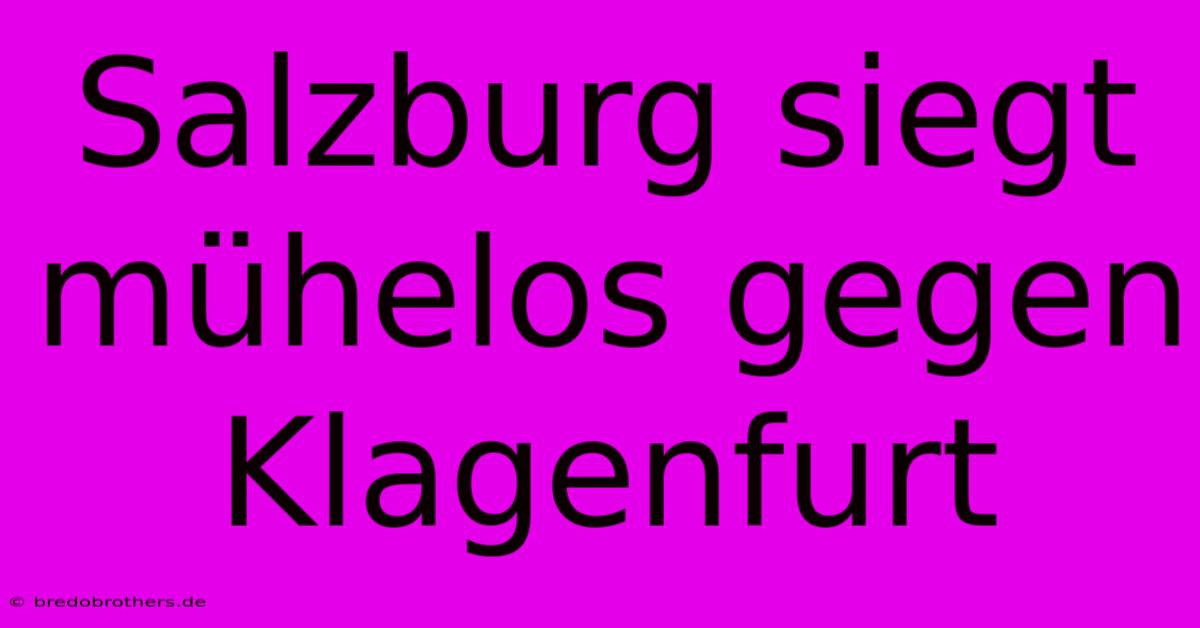 Salzburg Siegt Mühelos Gegen Klagenfurt