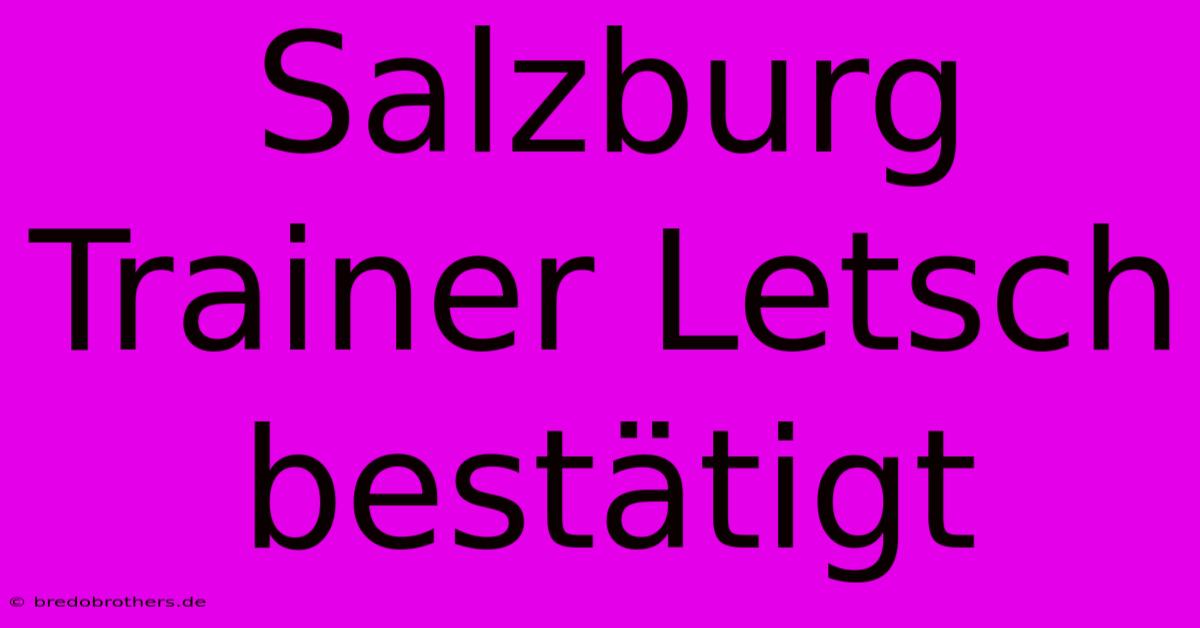 Salzburg Trainer Letsch Bestätigt