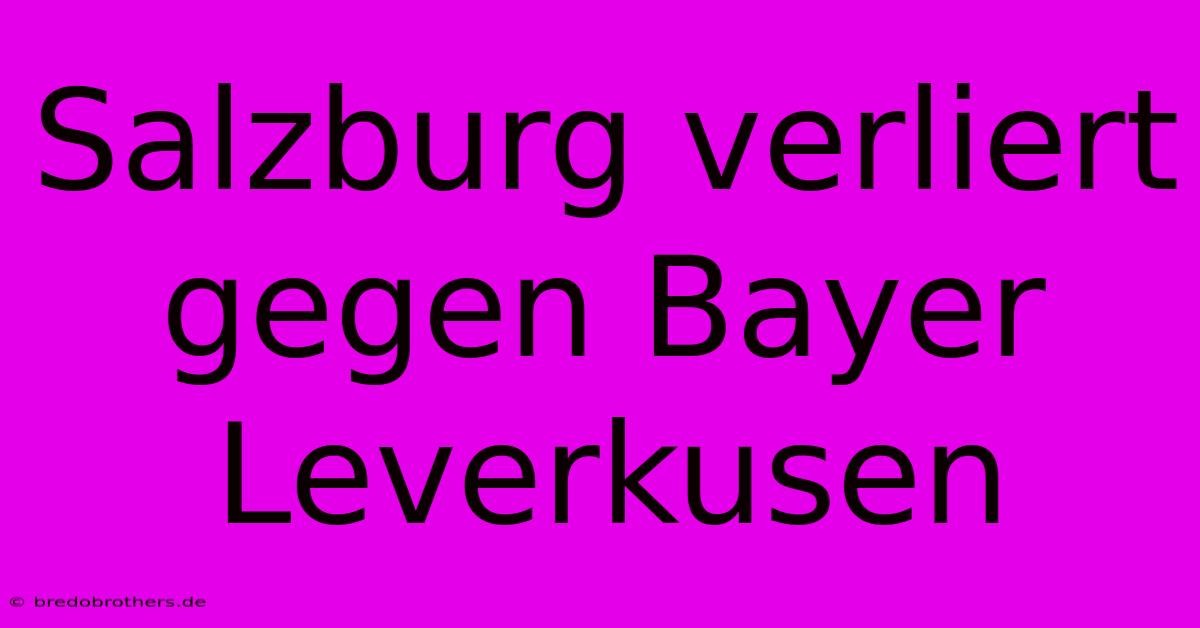 Salzburg Verliert Gegen Bayer Leverkusen