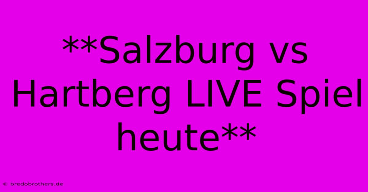 **Salzburg Vs Hartberg LIVE Spiel Heute**