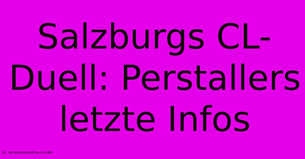 Salzburgs CL-Duell: Perstallers Letzte Infos