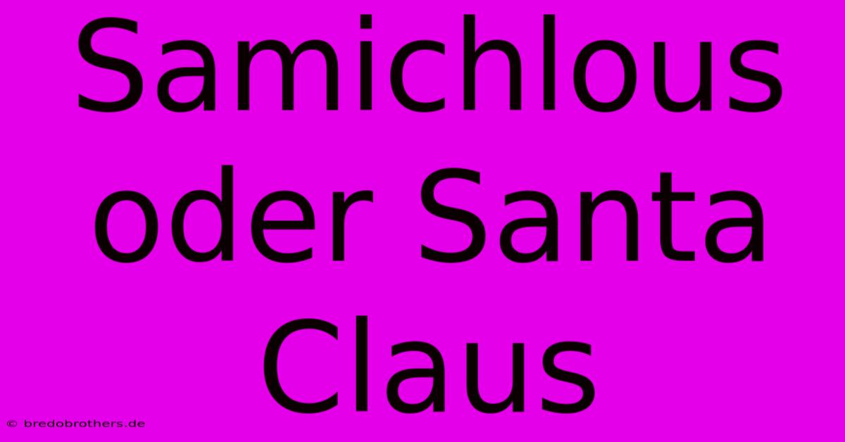 Samichlous Oder Santa Claus