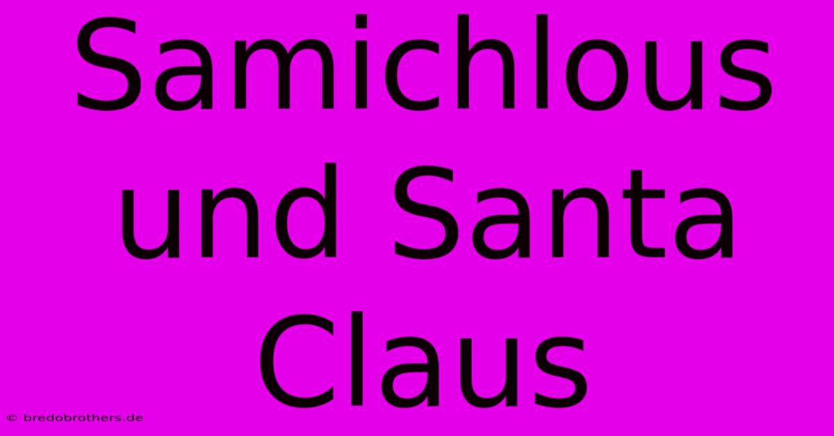 Samichlous Und Santa Claus