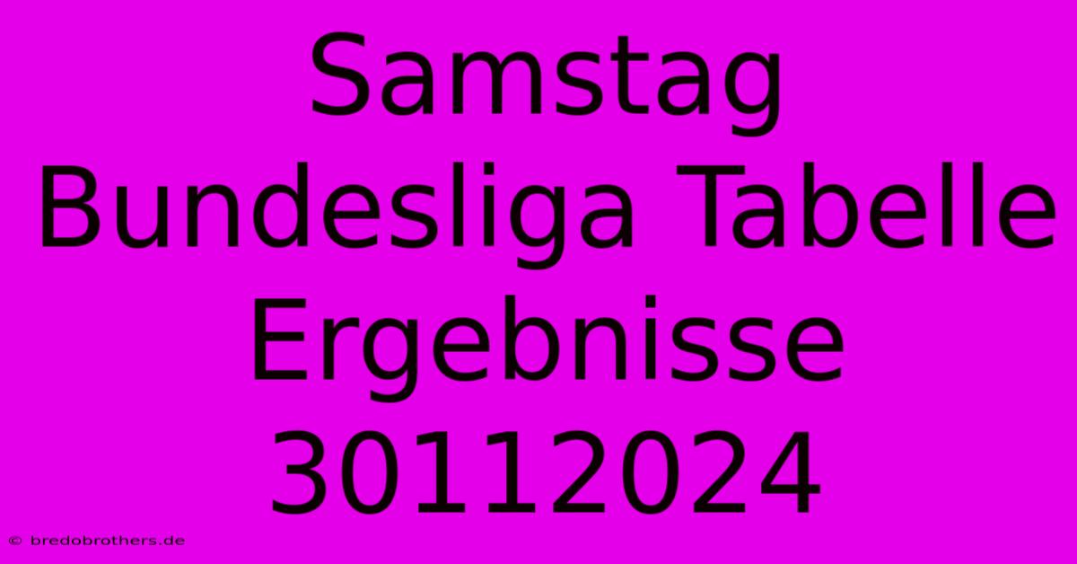 Samstag Bundesliga Tabelle Ergebnisse 30112024