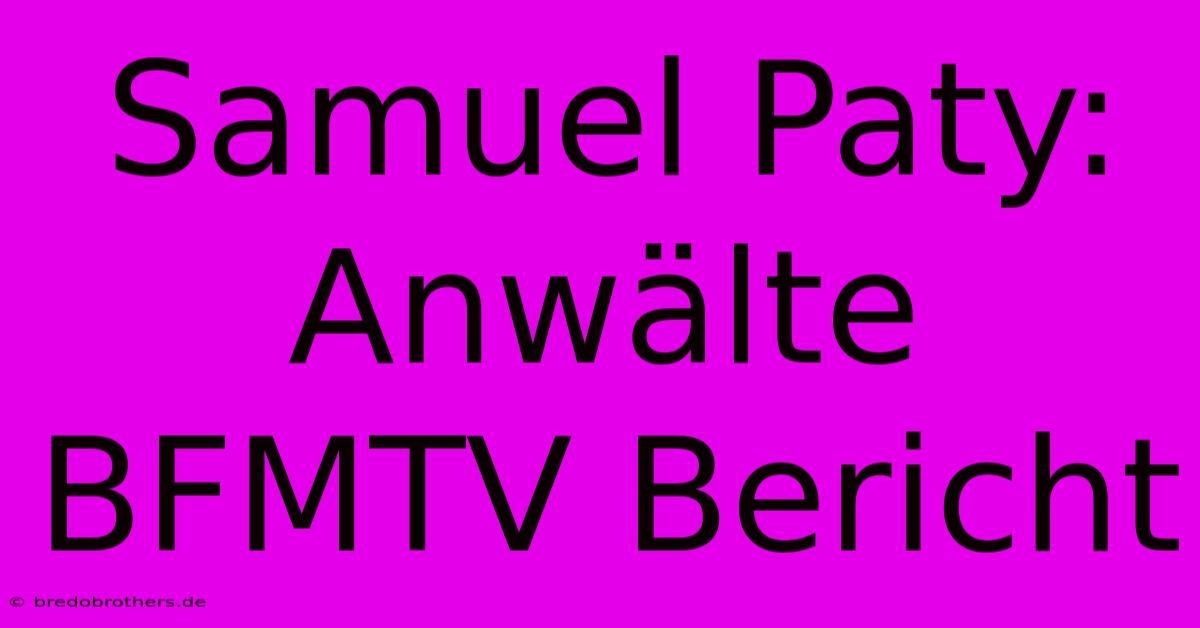 Samuel Paty: Anwälte BFMTV Bericht