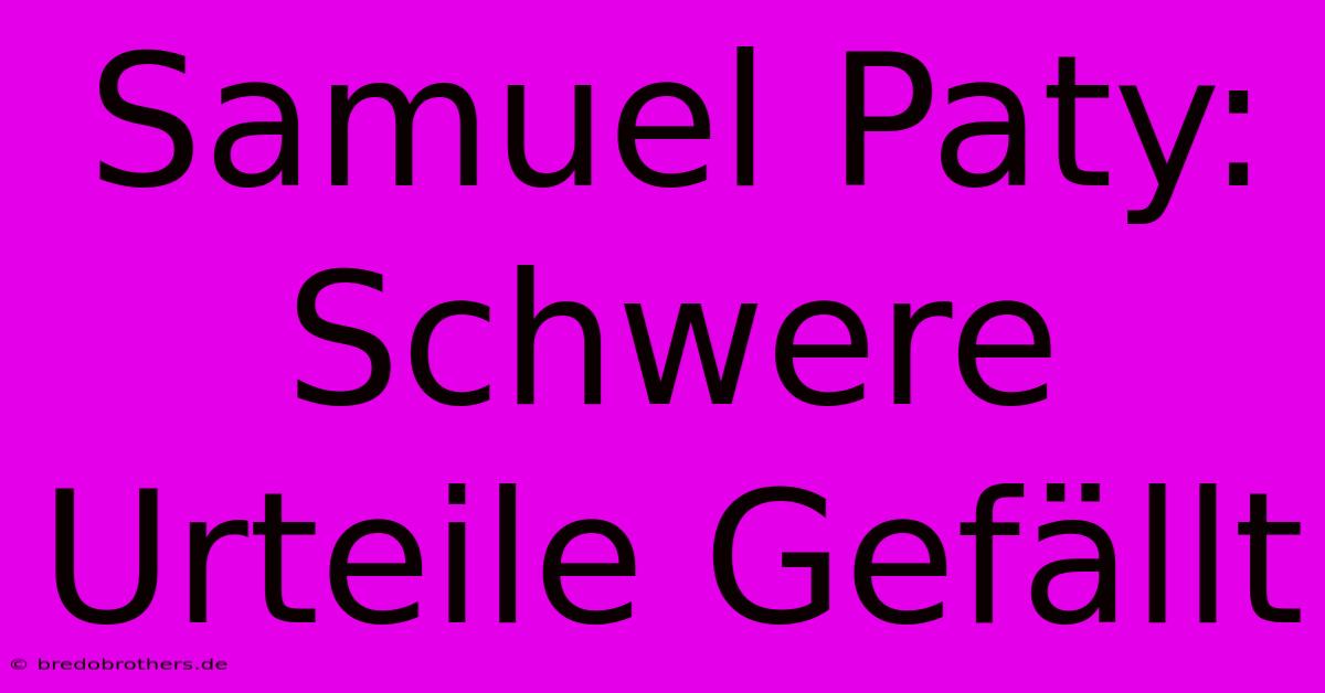 Samuel Paty: Schwere Urteile Gefällt