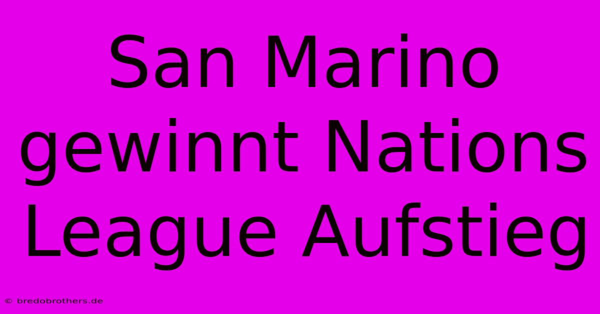 San Marino Gewinnt Nations League Aufstieg