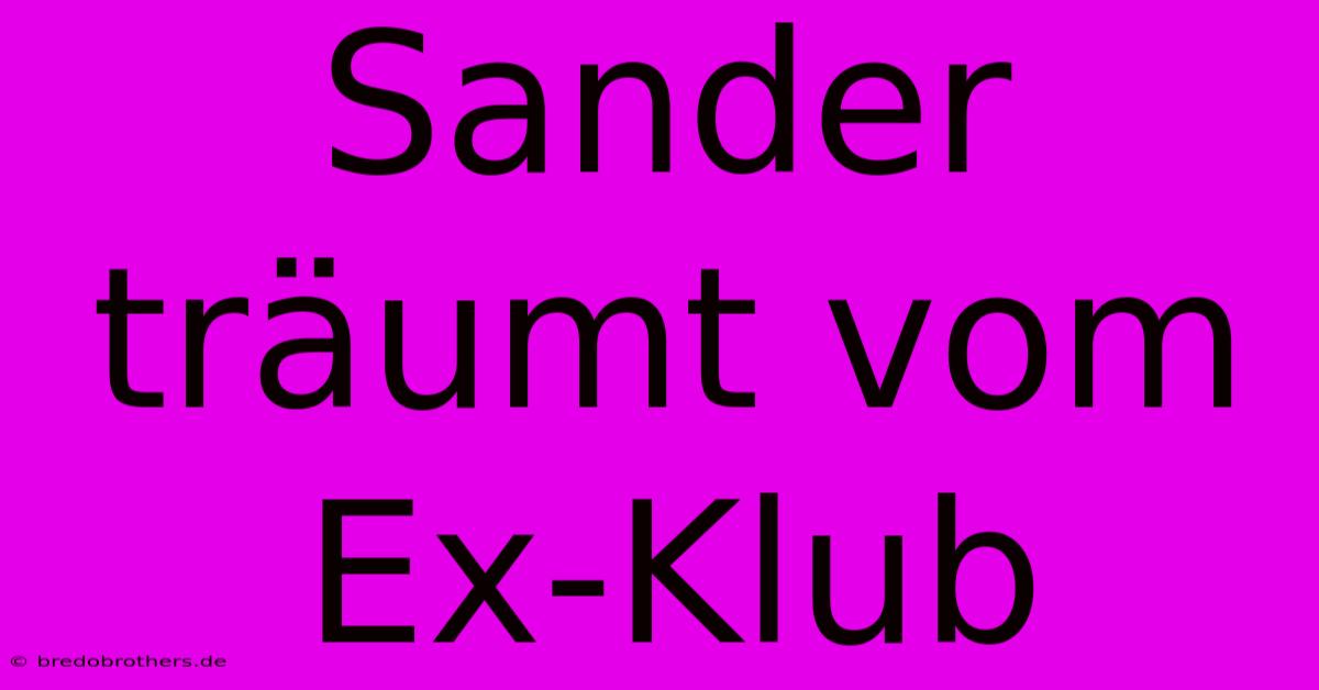 Sander Träumt Vom Ex-Klub