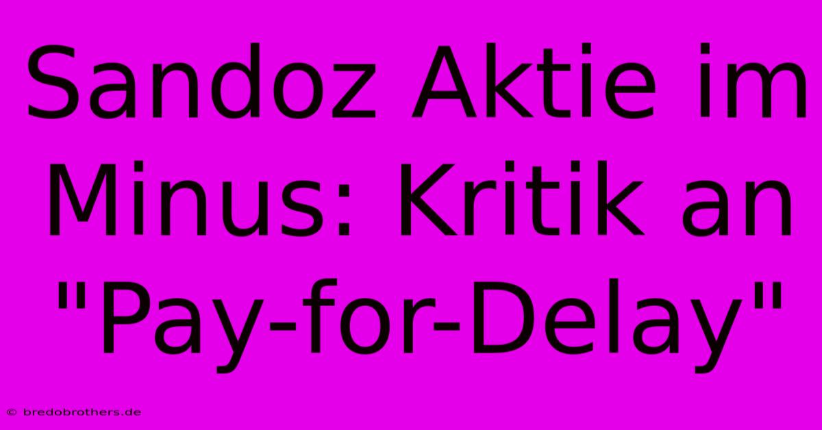 Sandoz Aktie Im Minus: Kritik An 