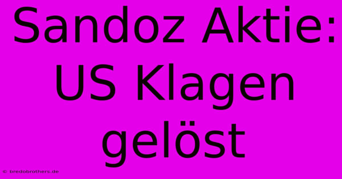 Sandoz Aktie: US Klagen Gelöst