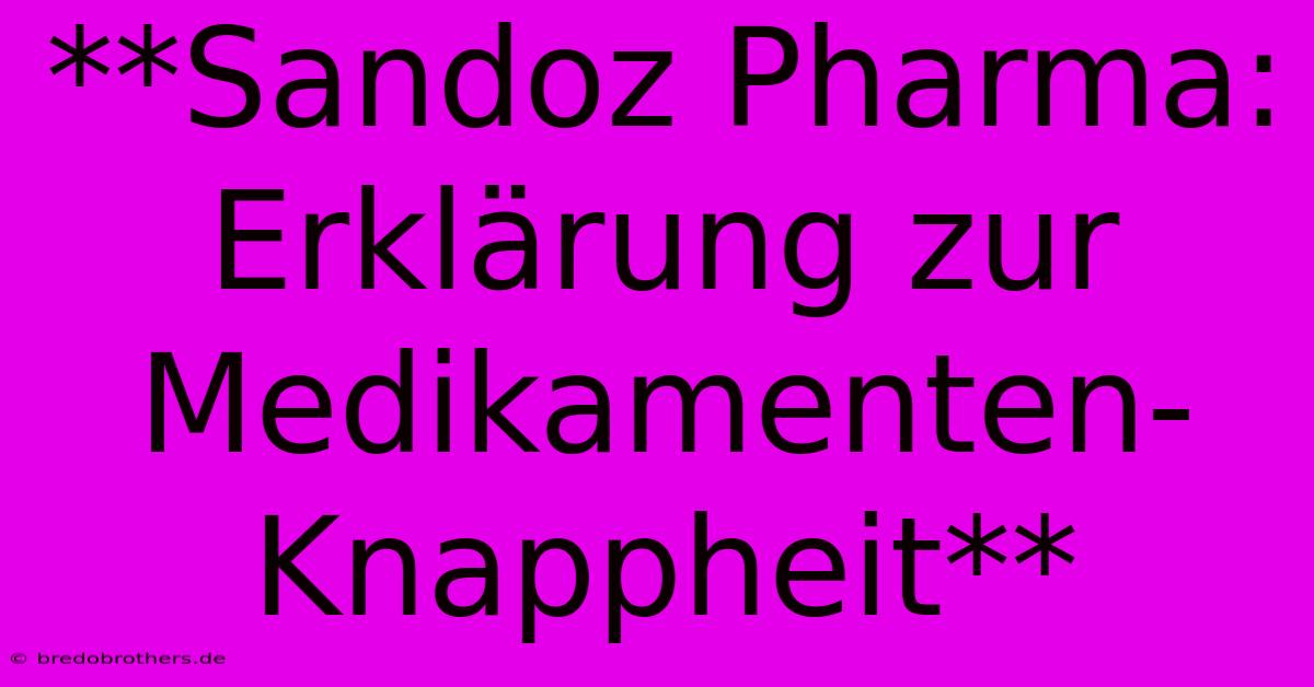 **Sandoz Pharma: Erklärung Zur Medikamenten-Knappheit** 