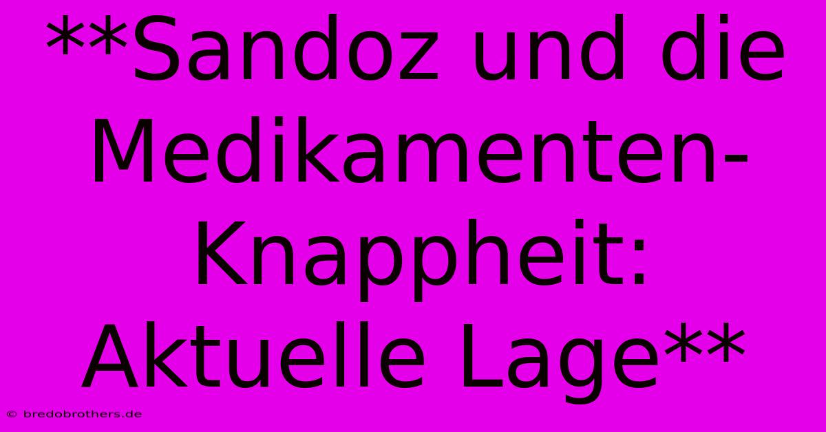 **Sandoz Und Die Medikamenten-Knappheit: Aktuelle Lage**