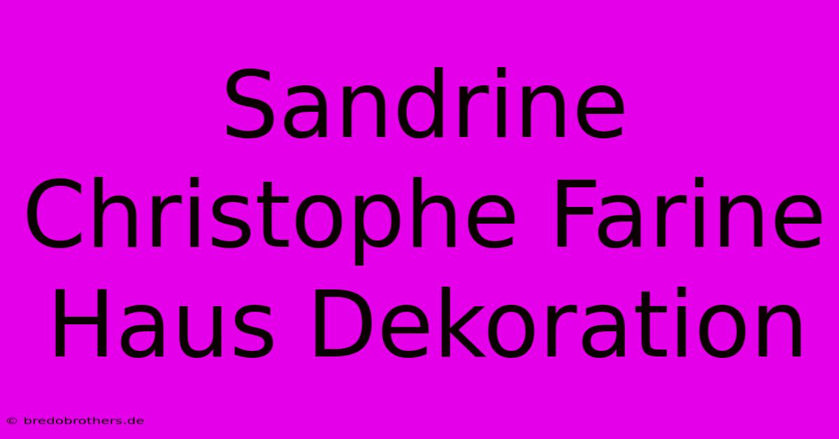 Sandrine Christophe Farine Haus Dekoration