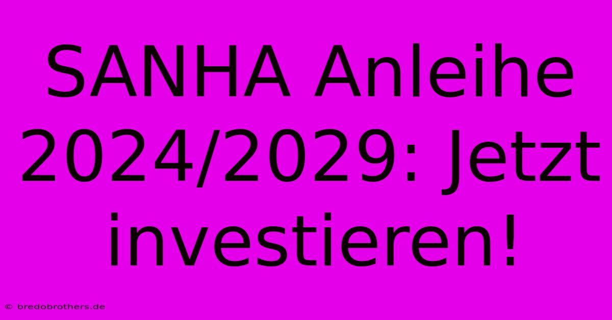 SANHA Anleihe 2024/2029: Jetzt Investieren!