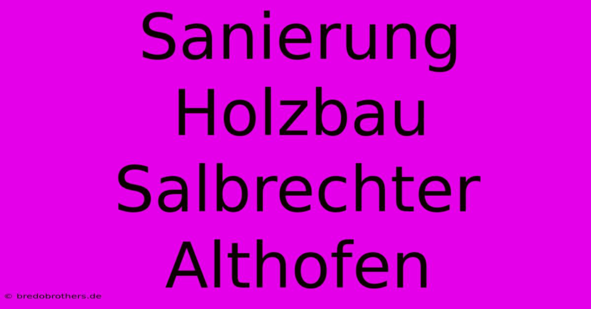 Sanierung Holzbau Salbrechter Althofen