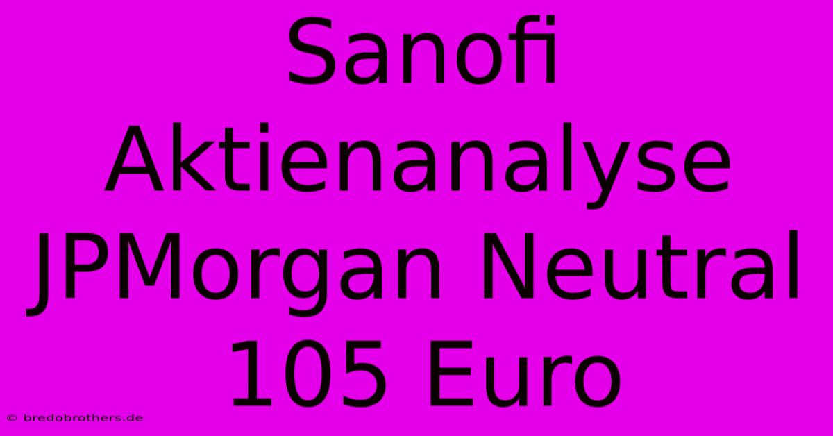 Sanofi Aktienanalyse JPMorgan Neutral 105 Euro