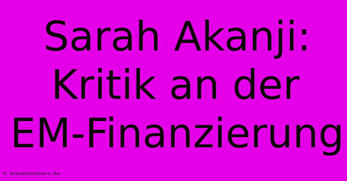 Sarah Akanji: Kritik An Der EM-Finanzierung