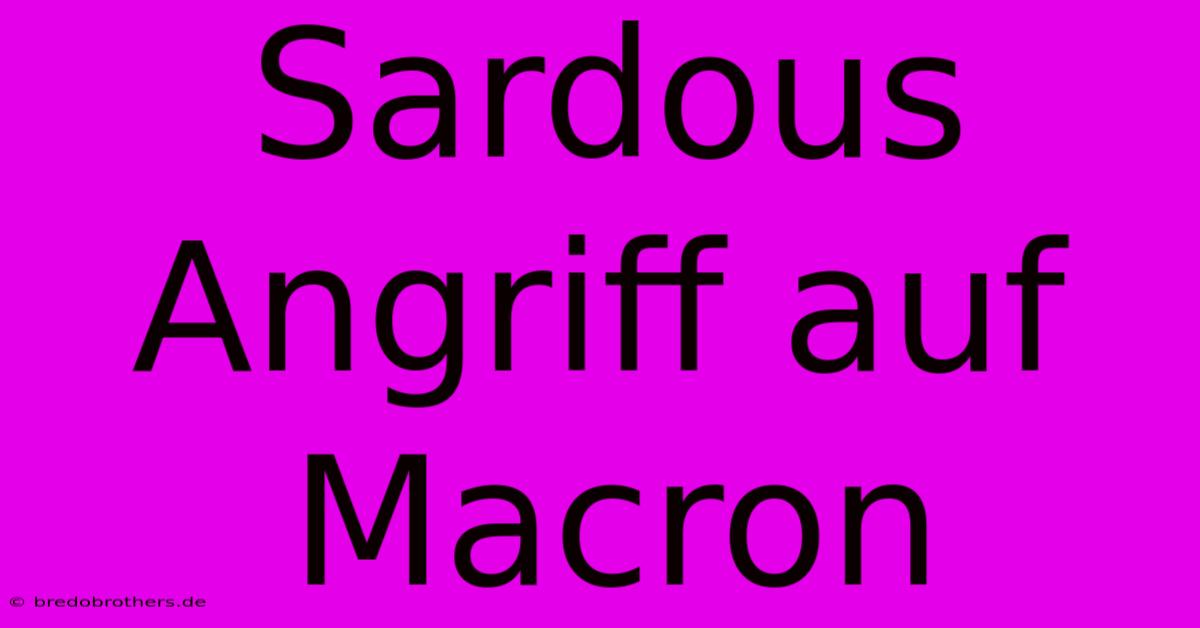 Sardous Angriff Auf Macron