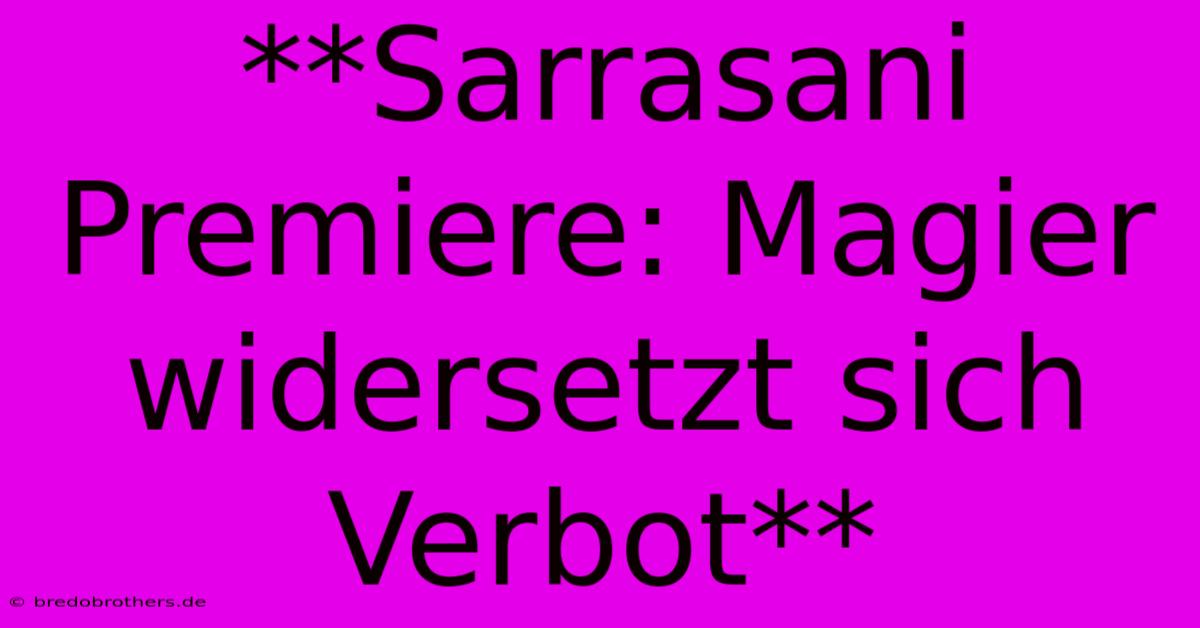 **Sarrasani Premiere: Magier Widersetzt Sich Verbot**