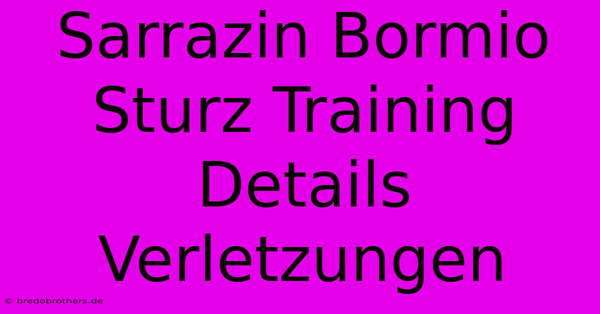 Sarrazin Bormio Sturz Training Details Verletzungen