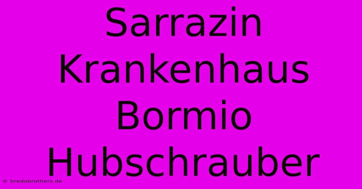 Sarrazin Krankenhaus Bormio Hubschrauber