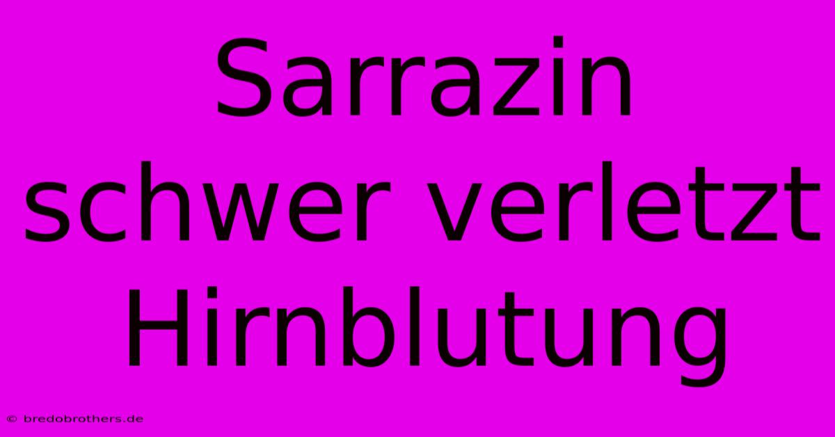 Sarrazin Schwer Verletzt Hirnblutung