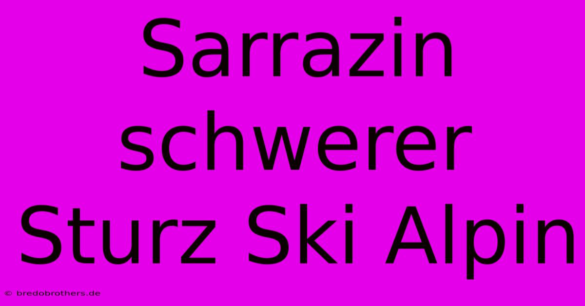 Sarrazin Schwerer Sturz Ski Alpin