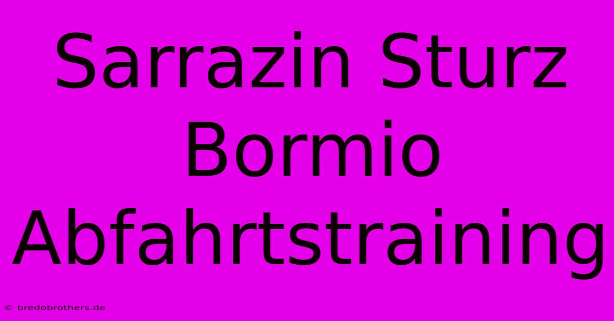 Sarrazin Sturz Bormio Abfahrtstraining