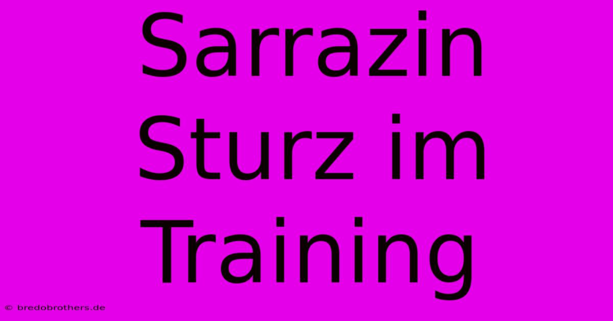 Sarrazin Sturz Im Training