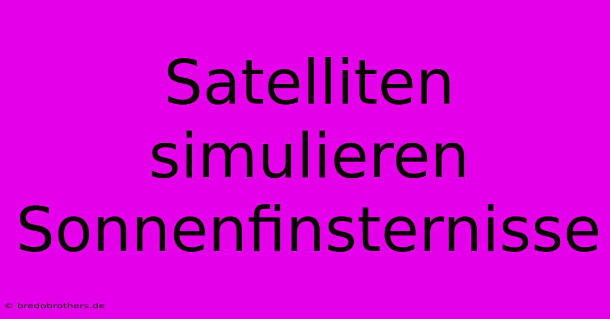 Satelliten Simulieren Sonnenfinsternisse