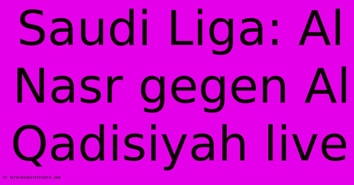 Saudi Liga: Al Nasr Gegen Al Qadisiyah Live