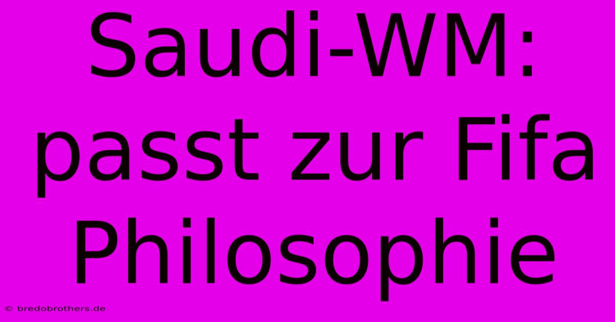 Saudi-WM:  Passt Zur Fifa Philosophie