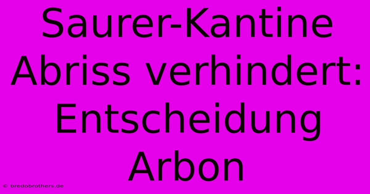 Saurer-Kantine Abriss Verhindert: Entscheidung Arbon