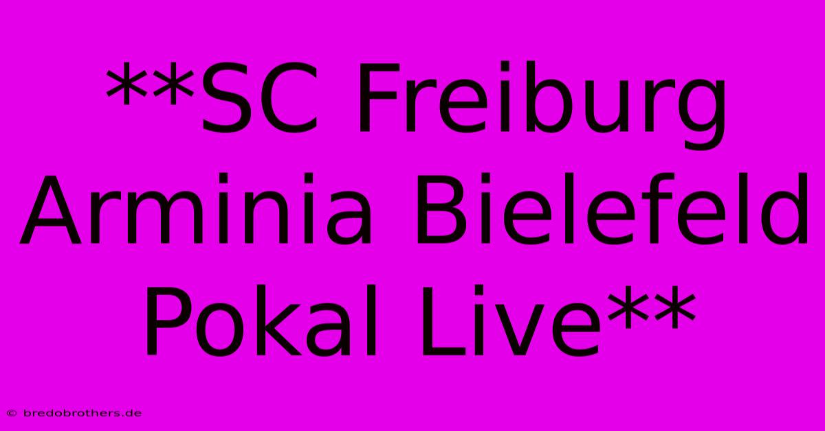 **SC Freiburg Arminia Bielefeld Pokal Live**