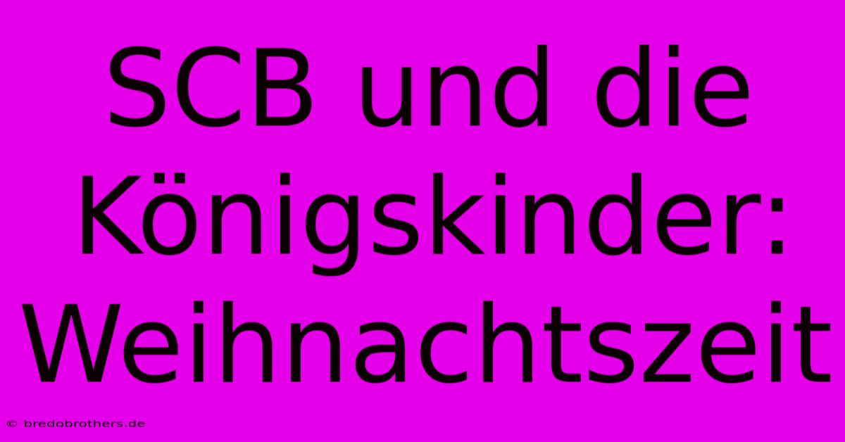 SCB Und Die Königskinder: Weihnachtszeit