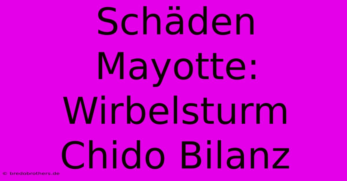 Schäden Mayotte: Wirbelsturm Chido Bilanz