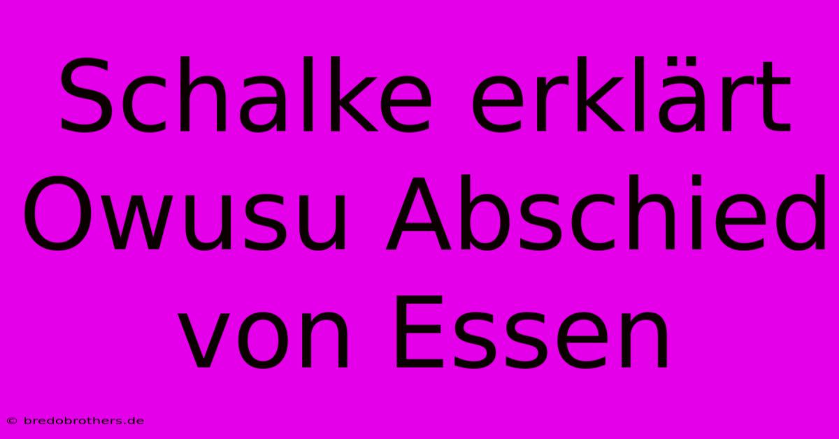 Schalke Erklärt Owusu Abschied Von Essen