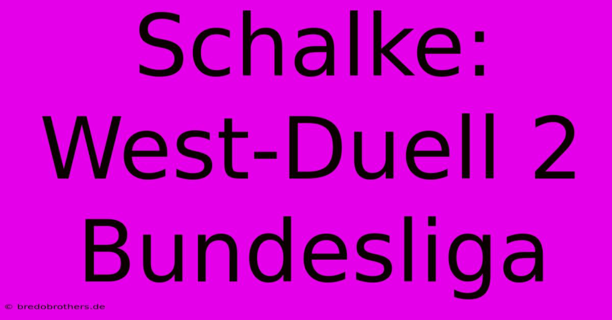 Schalke: West-Duell 2 Bundesliga