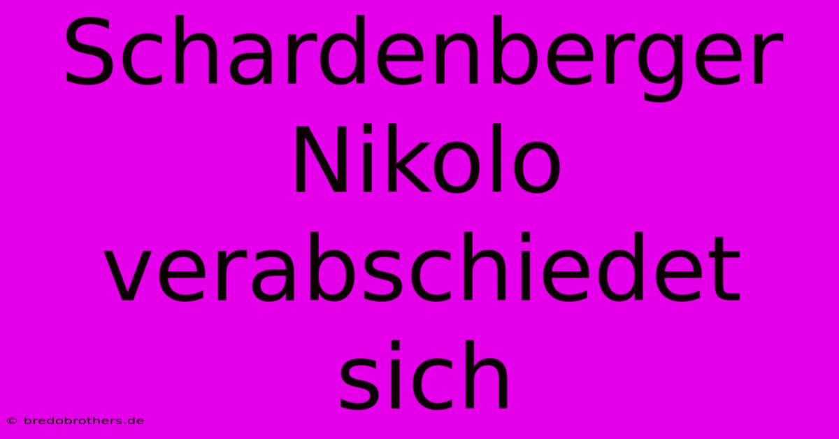 Schardenberger Nikolo Verabschiedet Sich