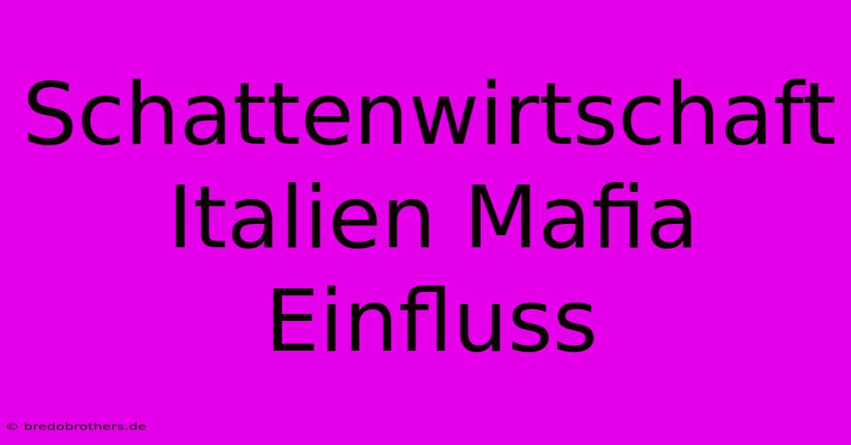 Schattenwirtschaft Italien Mafia Einfluss