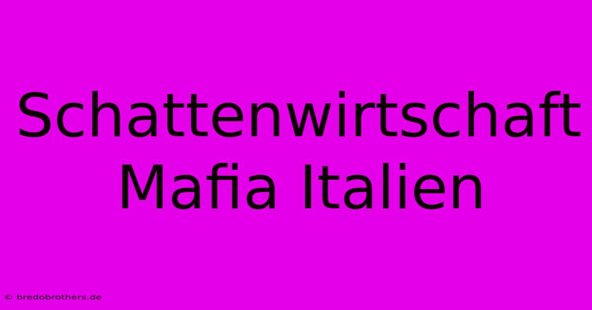 Schattenwirtschaft Mafia Italien