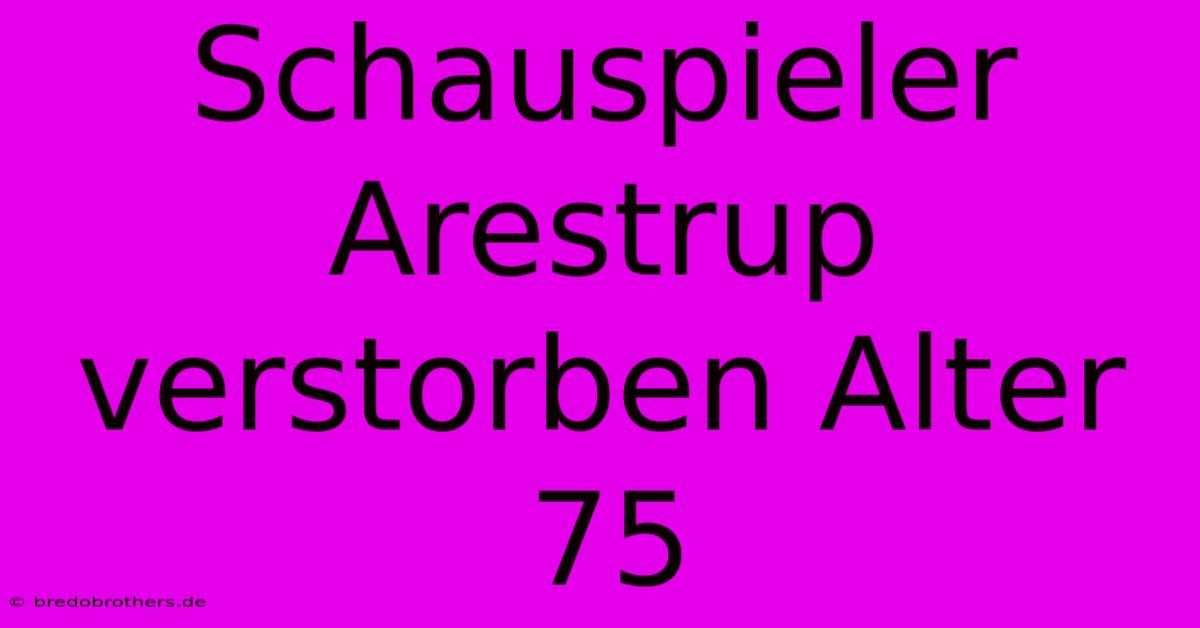 Schauspieler Arestrup Verstorben Alter 75