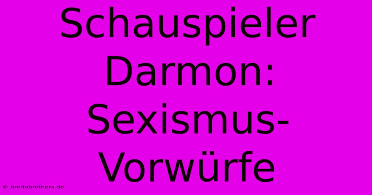 Schauspieler Darmon: Sexismus-Vorwürfe