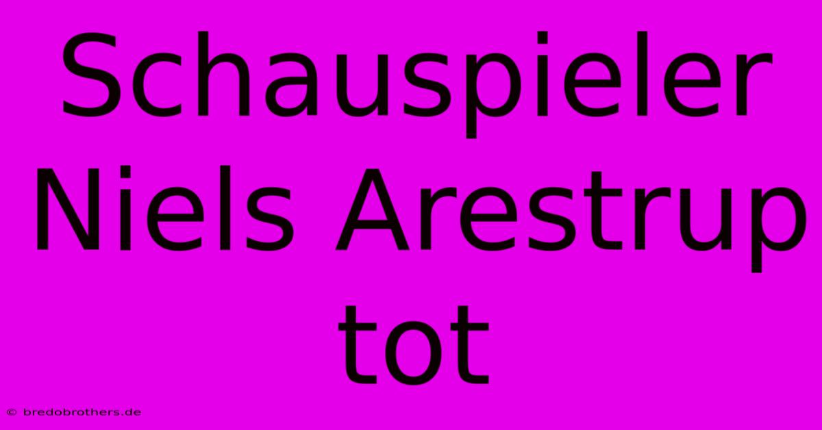 Schauspieler Niels Arestrup Tot