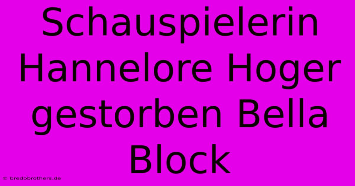 Schauspielerin Hannelore Hoger Gestorben Bella Block